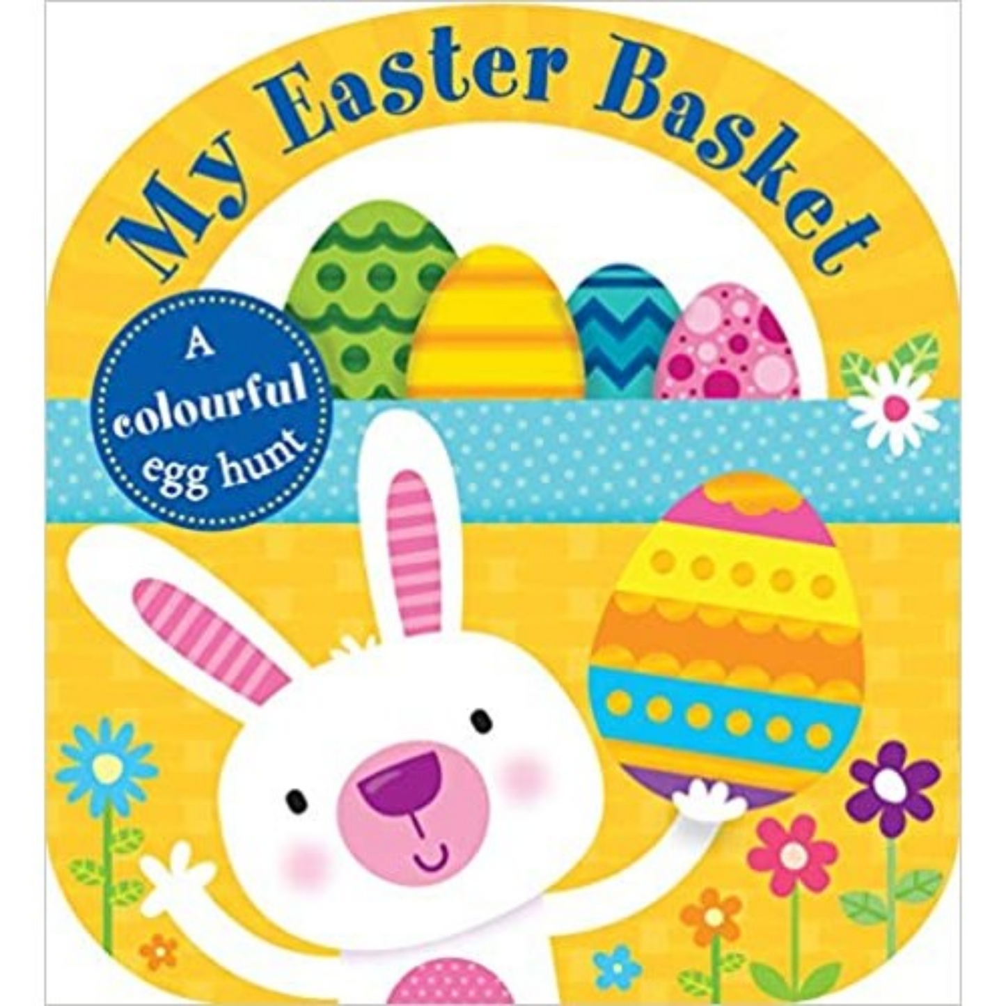 My Easter Basket A Colourful Egg Hunt Carry Around Board Book - Interest ages 0-3 Years